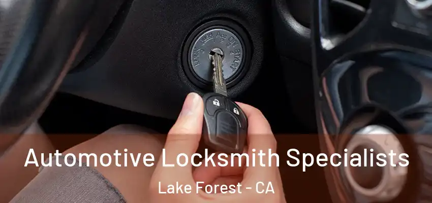  Automotive Locksmith Specialists Lake Forest - CA