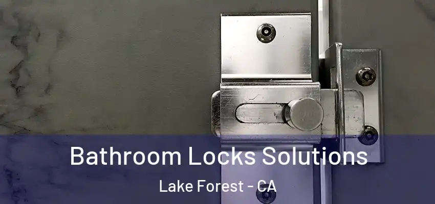  Bathroom Locks Solutions Lake Forest - CA
