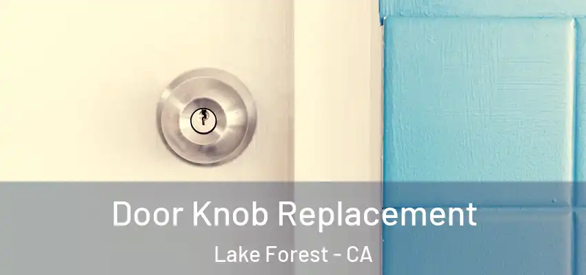  Door Knob Replacement Lake Forest - CA