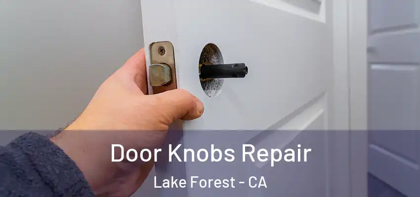  Door Knobs Repair Lake Forest - CA