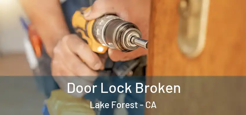  Door Lock Broken Lake Forest - CA
