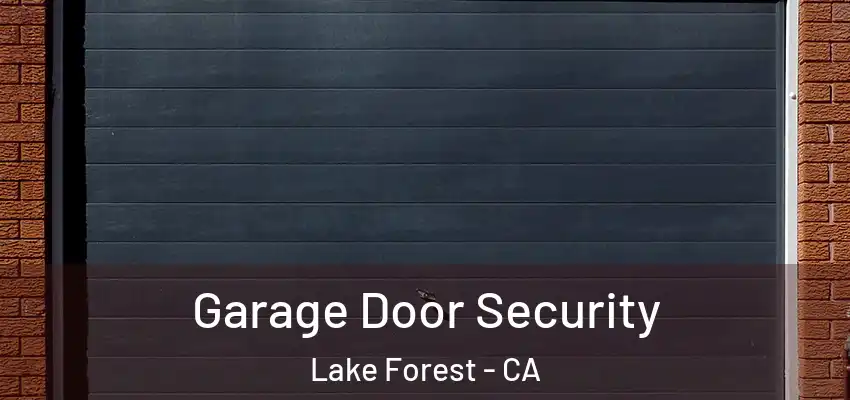  Garage Door Security Lake Forest - CA