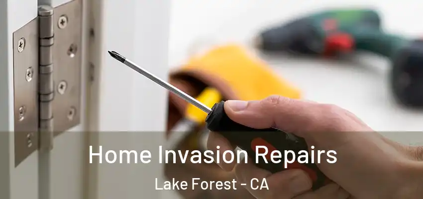  Home Invasion Repairs Lake Forest - CA